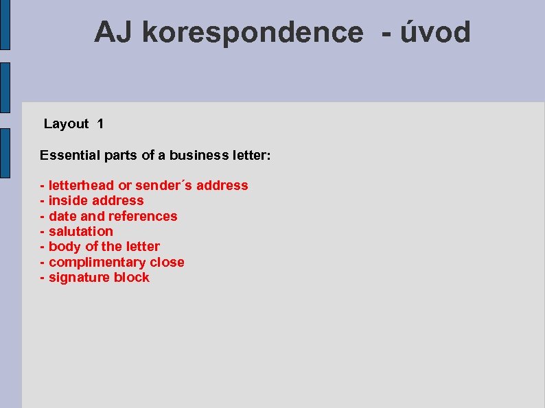 AJ korespondence - úvod Layout 1 Essential parts of a business letter: - letterhead