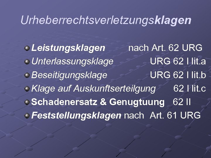 Urheberrechtsverletzungsklagen Leistungsklagen nach Art. 62 URG Unterlassungsklage URG 62 I lit. a Beseitigungsklage URG