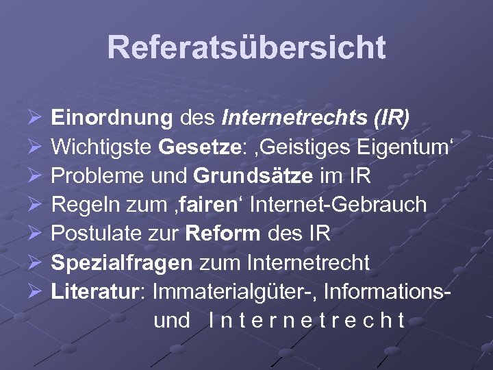 Referatsübersicht Ø Einordnung des Internetrechts (IR) Ø Wichtigste Gesetze: ‚Geistiges Eigentum‘ Ø Probleme und