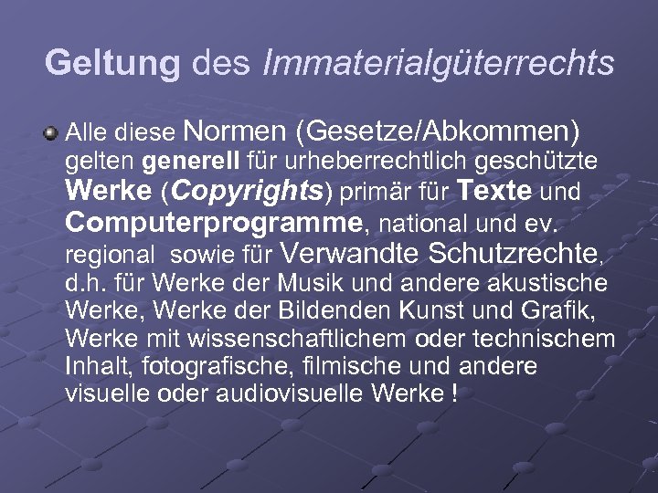 Geltung des Immaterialgüterrechts Alle diese Normen (Gesetze/Abkommen) gelten generell für urheberrechtlich geschützte Werke (Copyrights)