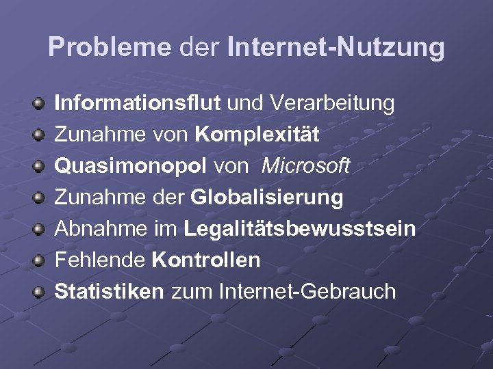 Probleme der Internet-Nutzung Informationsflut und Verarbeitung Zunahme von Komplexität Quasimonopol von Microsoft Zunahme der