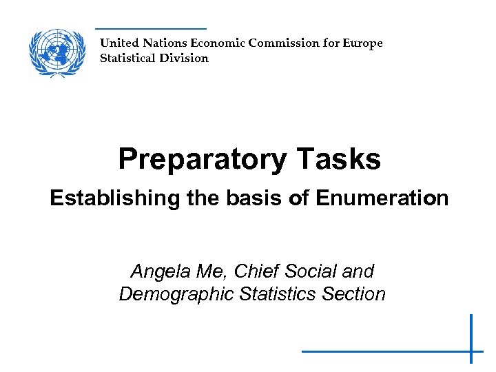 United Nations Economic Commission for Europe Statistical Division Preparatory Tasks Establishing the basis of