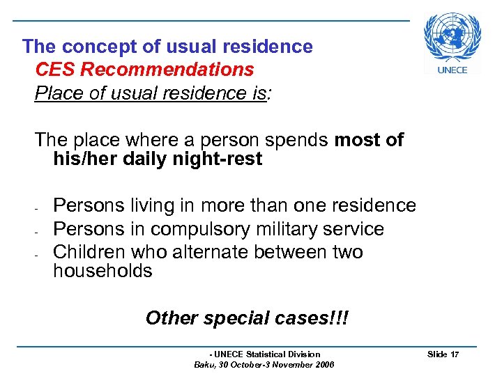 The concept of usual residence CES Recommendations Place of usual residence is: The place