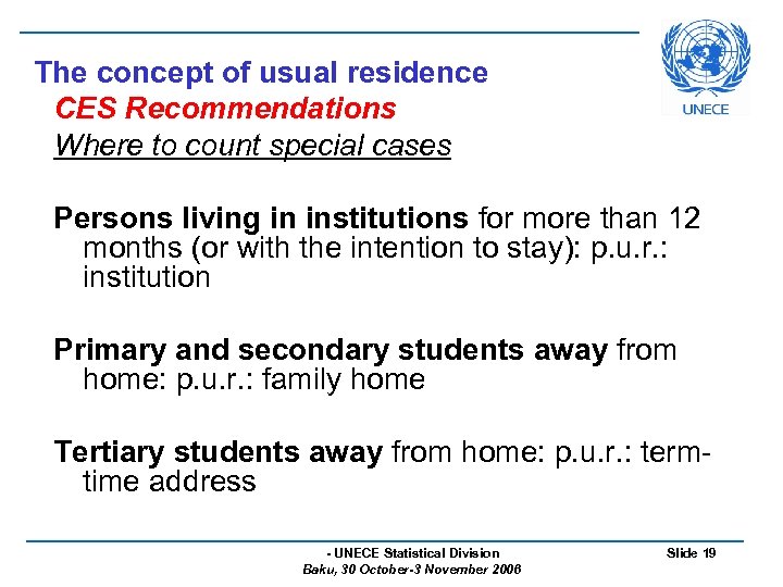 The concept of usual residence CES Recommendations Where to count special cases Persons living