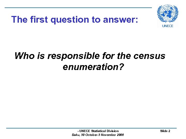 The first question to answer: Who is responsible for the census enumeration? - UNECE