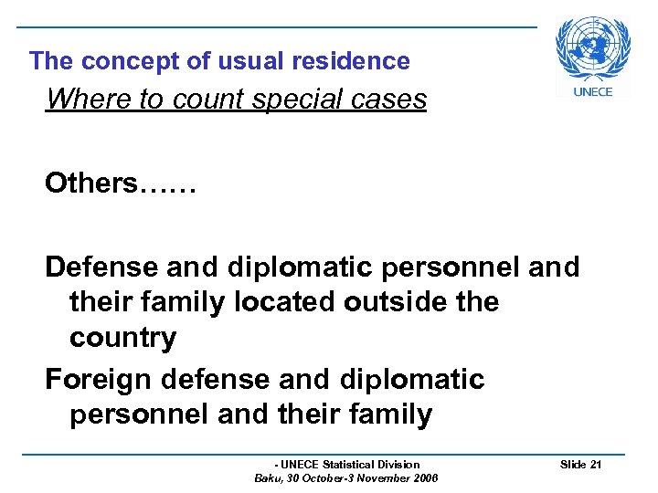 The concept of usual residence Where to count special cases Others…… Defense and diplomatic