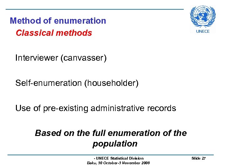 Method of enumeration Classical methods Interviewer (canvasser) Self-enumeration (householder) Use of pre-existing administrative records