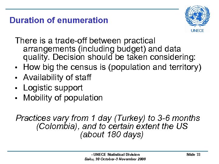 Duration of enumeration There is a trade-off between practical arrangements (including budget) and data