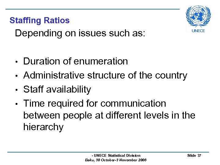 Staffing Ratios Depending on issues such as: Duration of enumeration • Administrative structure of