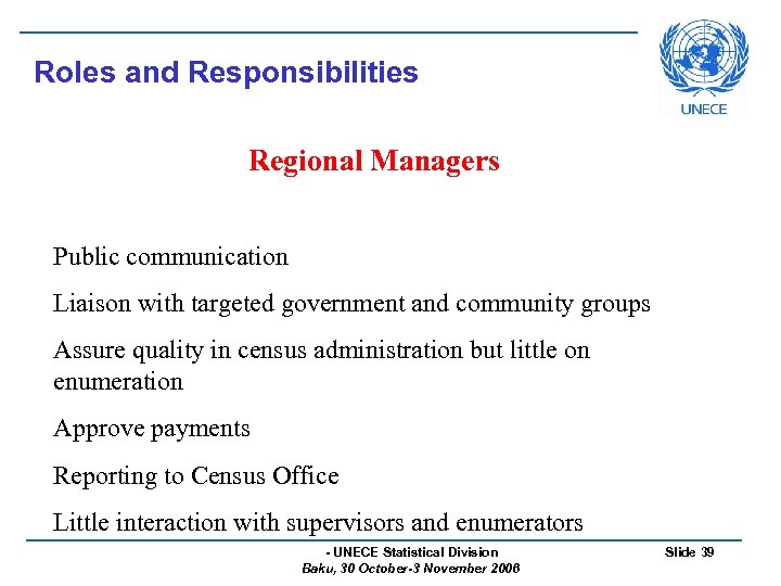 Roles and Responsibilities Regional Managers Public communication Liaison with targeted government and community groups