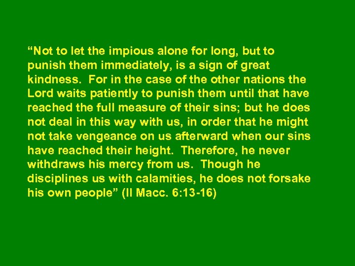“Not to let the impious alone for long, but to punish them immediately, is