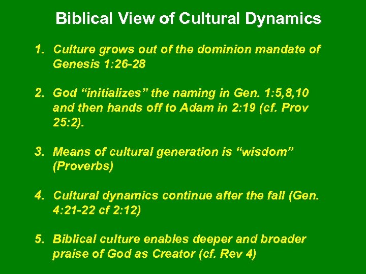 Biblical View of Cultural Dynamics 1. Culture grows out of the dominion mandate of