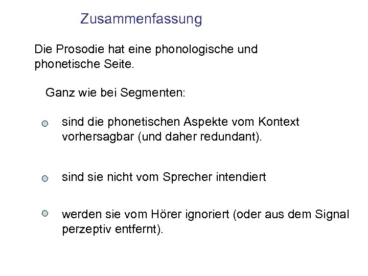 Zusammenfassung Die Prosodie hat eine phonologische und phonetische Seite. Ganz wie bei Segmenten: sind
