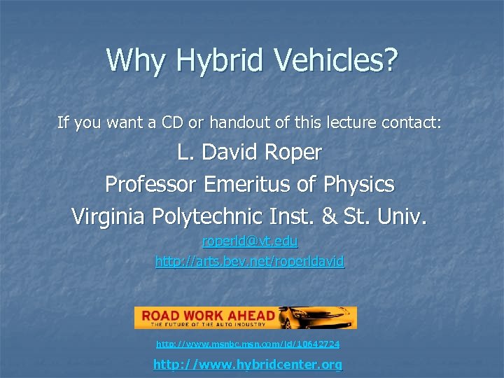 Why Hybrid Vehicles? If you want a CD or handout of this lecture contact: