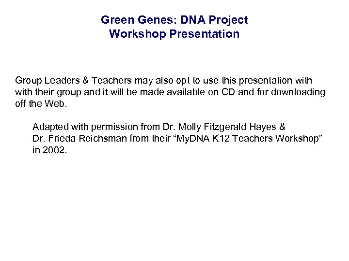 Green Genes: DNA Project Workshop Presentation Group Leaders & Teachers may also opt to