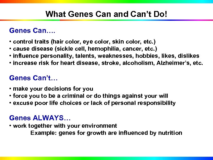 What Genes Can and Can’t Do! Genes Can…. • control traits (hair color, eye