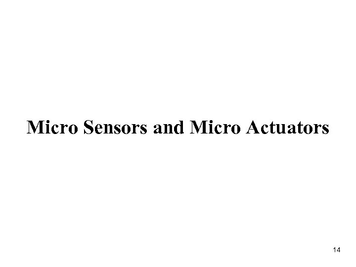 Micro Sensors and Micro Actuators 14 