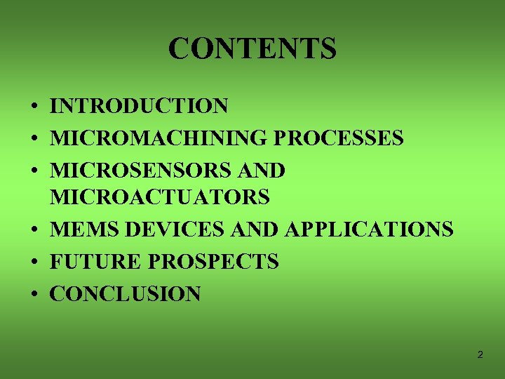 CONTENTS • INTRODUCTION • MICROMACHINING PROCESSES • MICROSENSORS AND MICROACTUATORS • MEMS DEVICES AND