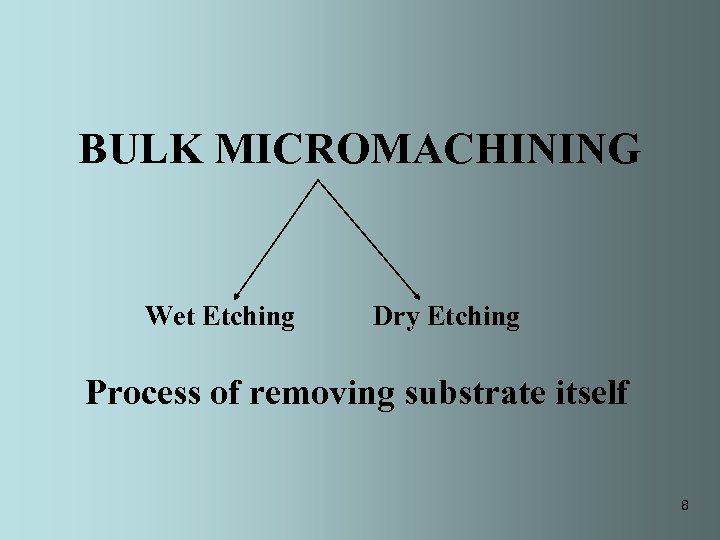 BULK MICROMACHINING Wet Etching Dry Etching Process of removing substrate itself 8 