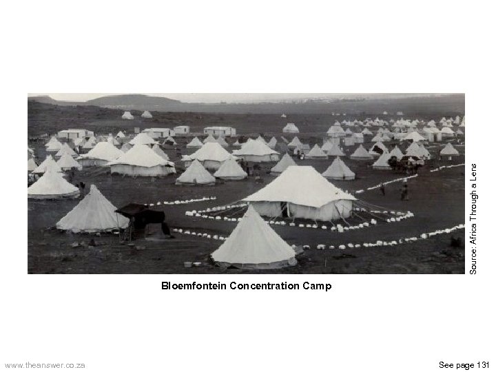 Source: Africa Through a Lens Bloemfontein Concentration Camp www. theanswer. co. za See page