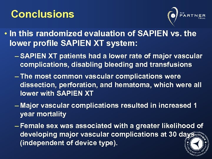 Conclusions • In this randomized evaluation of SAPIEN vs. the lower profile SAPIEN XT