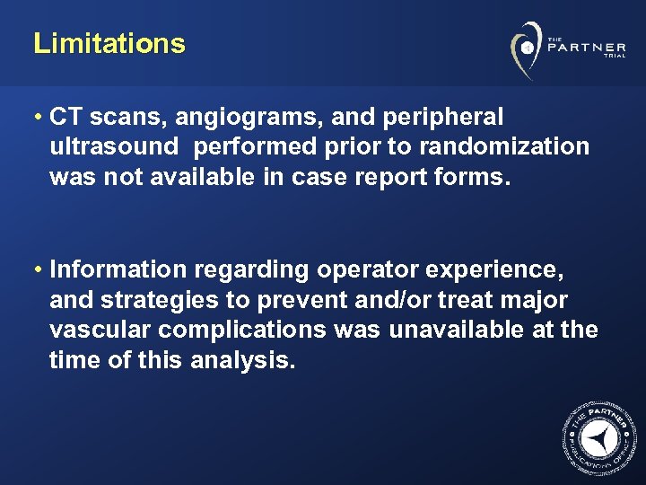 Limitations • CT scans, angiograms, and peripheral ultrasound performed prior to randomization was not