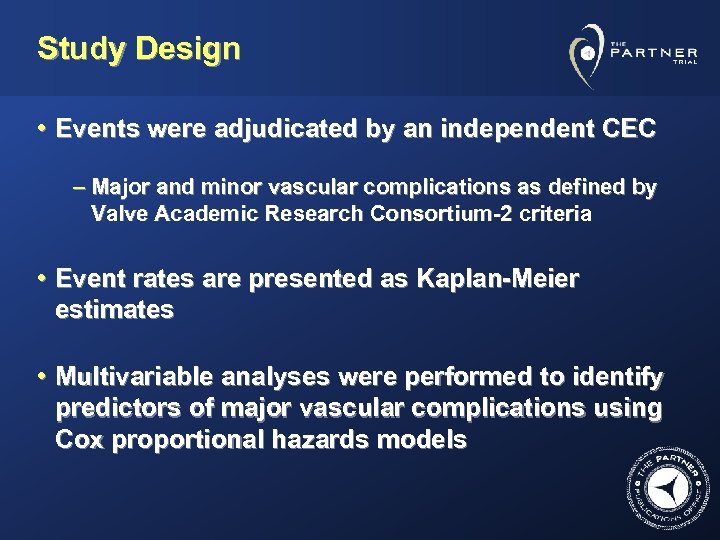 Study Design • Events were adjudicated by an independent CEC – Major and minor