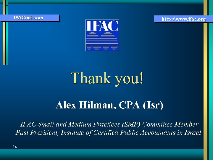 IFACnet. com http: \www. ifac. org Thank you! Alex Hilman, CPA (Isr) IFAC Small