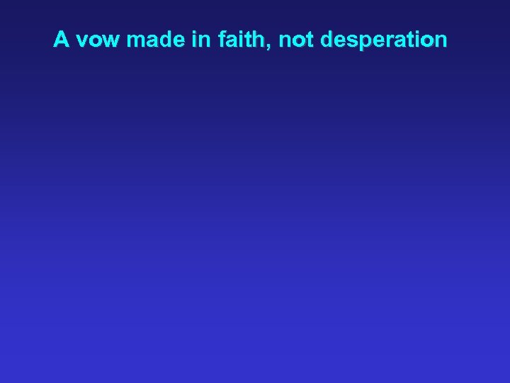 A vow made in faith, not desperation 