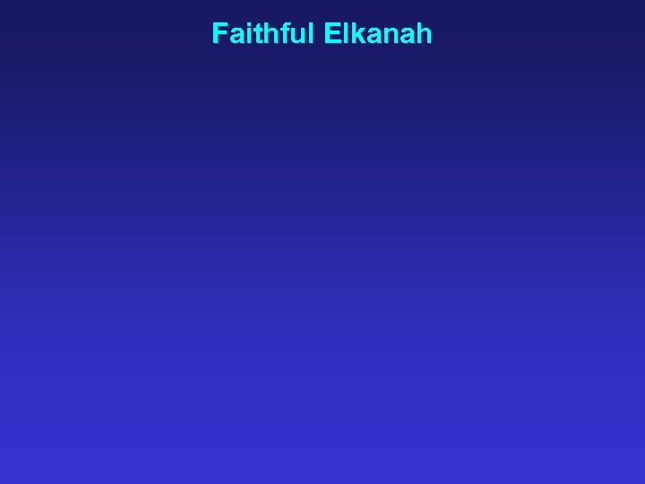 Faithful Elkanah 