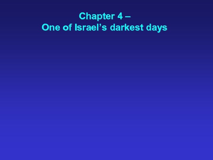 Chapter 4 – One of Israel’s darkest days 