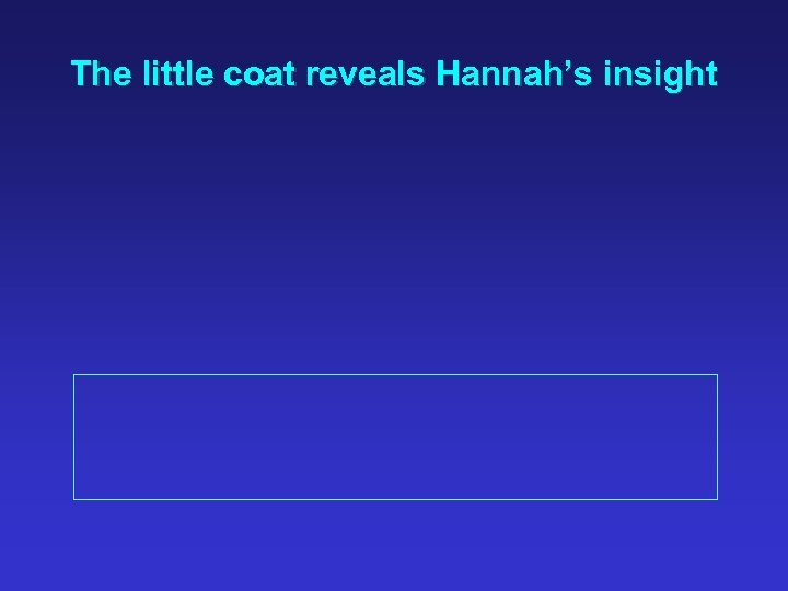 The little coat reveals Hannah’s insight 