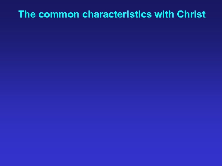 The common characteristics with Christ 