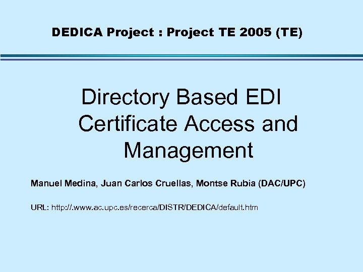 DEDICA Project : Project TE 2005 (TE) Directory Based EDI Certificate Access and Management