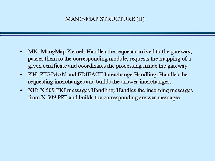 MANG-MAP STRUCTURE (II) • MK: Mang. Map Kernel. Handles the requests arrived to the