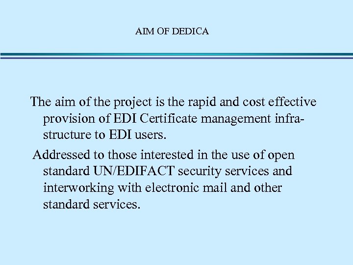 AIM OF DEDICA The aim of the project is the rapid and cost effective