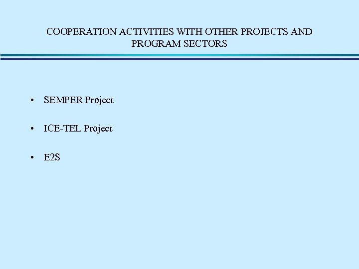 COOPERATION ACTIVITIES WITH OTHER PROJECTS AND PROGRAM SECTORS • SEMPER Project • ICE-TEL Project