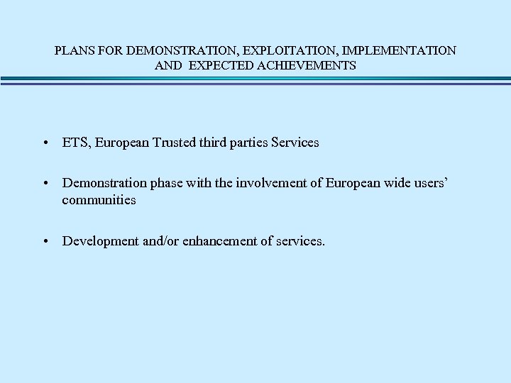 PLANS FOR DEMONSTRATION, EXPLOITATION, IMPLEMENTATION AND EXPECTED ACHIEVEMENTS • ETS, European Trusted third parties