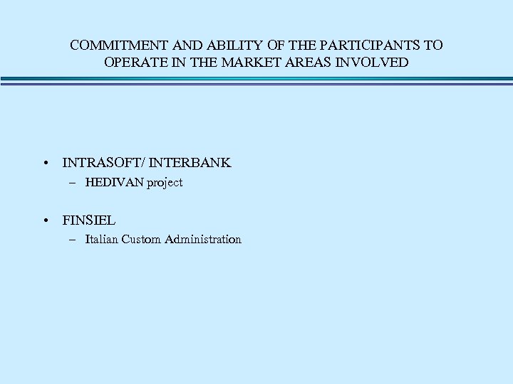 COMMITMENT AND ABILITY OF THE PARTICIPANTS TO OPERATE IN THE MARKET AREAS INVOLVED •