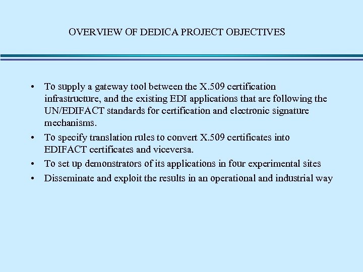 OVERVIEW OF DEDICA PROJECT OBJECTIVES • To supply a gateway tool between the X.