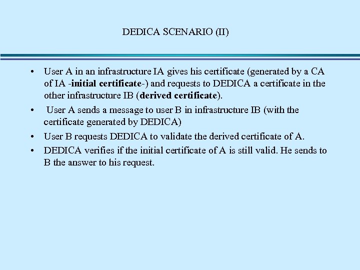 DEDICA SCENARIO (II) • User A in an infrastructure IA gives his certificate (generated