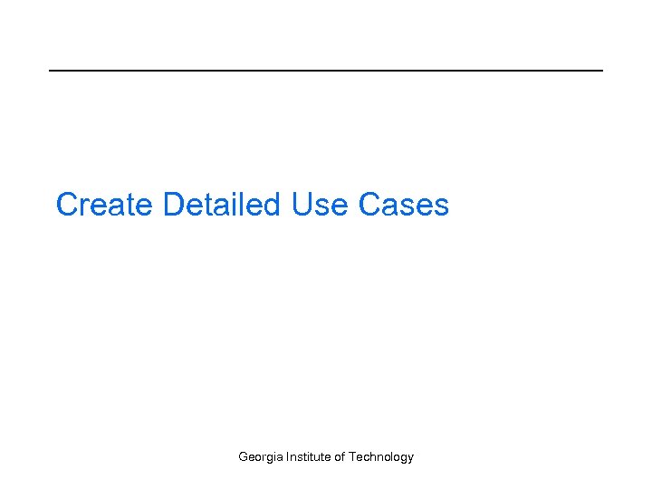 Create Detailed Use Cases Georgia Institute of Technology 