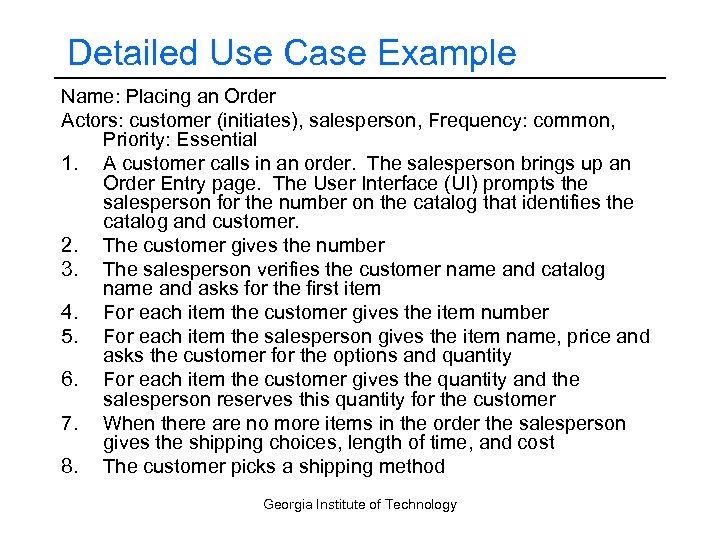 Detailed Use Case Example Name: Placing an Order Actors: customer (initiates), salesperson, Frequency: common,