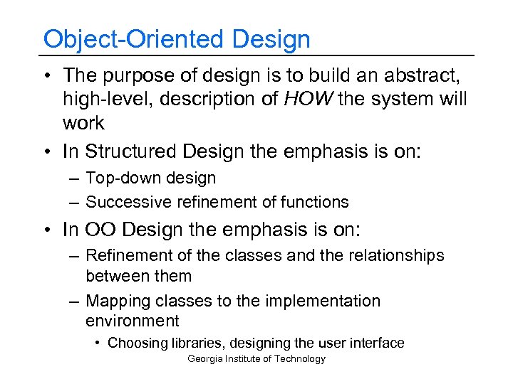 Object-Oriented Design • The purpose of design is to build an abstract, high-level, description