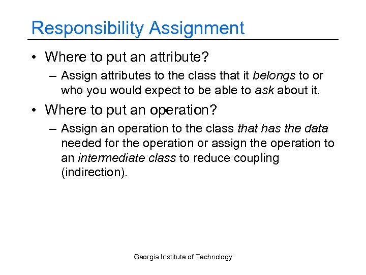 Responsibility Assignment • Where to put an attribute? – Assign attributes to the class