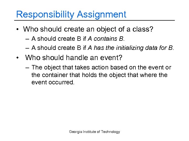 Responsibility Assignment • Who should create an object of a class? – A should