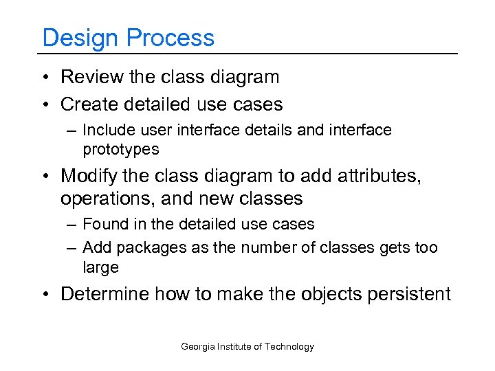 Design Process • Review the class diagram • Create detailed use cases – Include