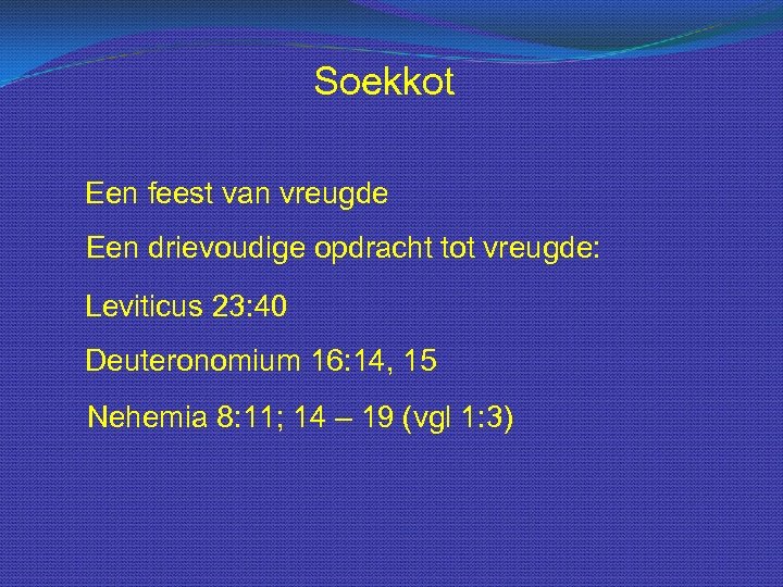 Soekkot Een feest van vreugde Een drievoudige opdracht tot vreugde: Leviticus 23: 40 Deuteronomium
