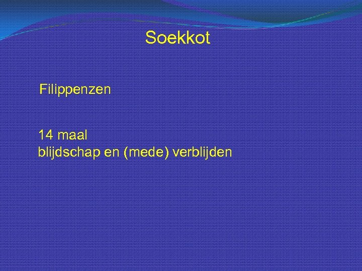 Soekkot Filippenzen 14 maal blijdschap en (mede) verblijden 