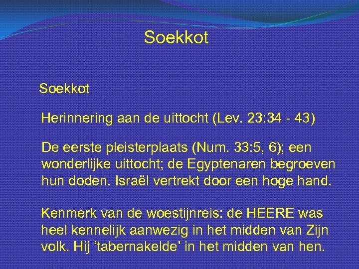 Soekkot Herinnering aan de uittocht (Lev. 23: 34 - 43) De eerste pleisterplaats (Num.